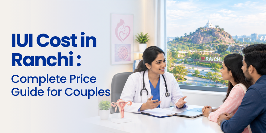 IUI Cost in Ranchi: Complete Price Guide for Couples